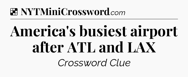 Solution: America's busiest airport after ATL and LAX - NYT Crossword