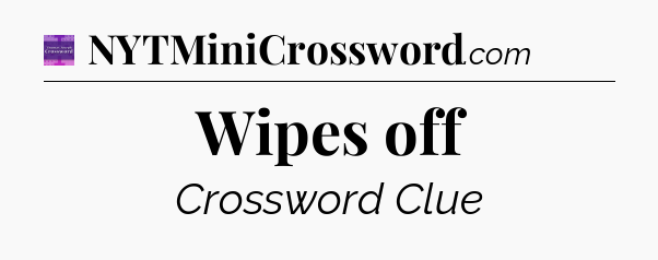 Wipes off - Thomas Joseph Crossword