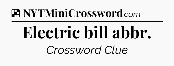 Solution: Electric bill abbr - NYT Crossword