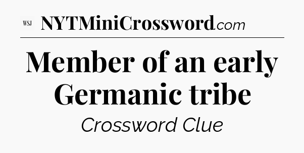 Member of an early Germanic tribe - WSJ Crossword