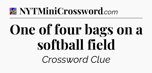 One of four bags on a softball field Crossword Clue