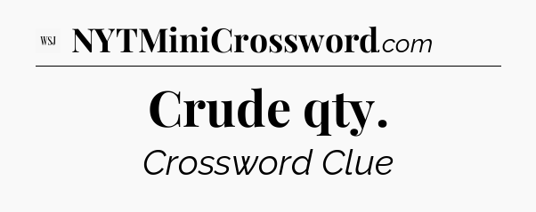 Crude qty - WSJ Crossword