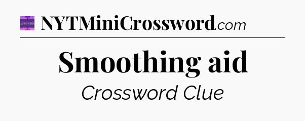 Smoothing aid - Thomas Joseph Crossword