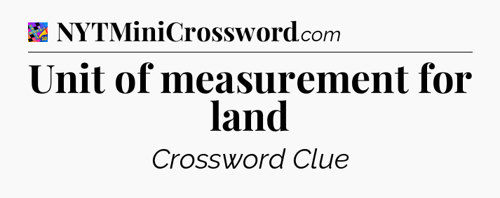 Unit of measurement for land Crossword Clue