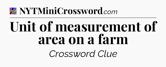 Unit of measurement of area on a farm Crossword Clue