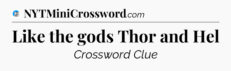 Like the gods Thor and Hel Crossword Clue