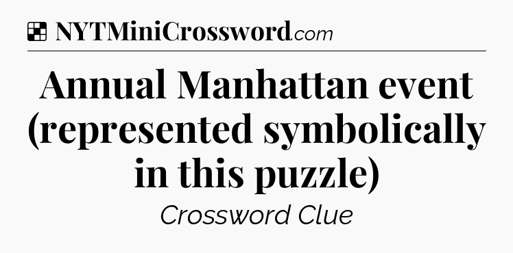 Solution: Annual Manhattan event (represented symbolically in this puzzle) - NYT Crossword
