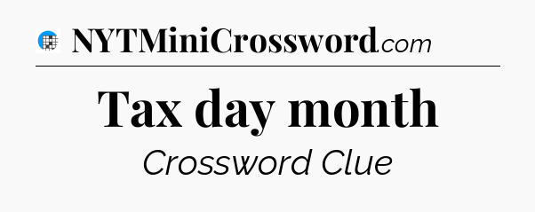 Tax day month Crossword Clue