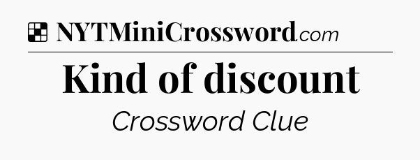 Solution: Kind of discount - NYT Crossword