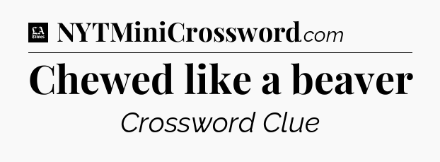 Chewed like a beaver - LA Times Crossword