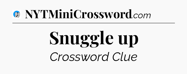Snuggle up Crossword Clue