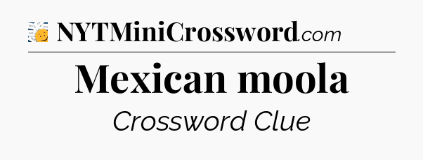 Mexican moola - 7 Little Words