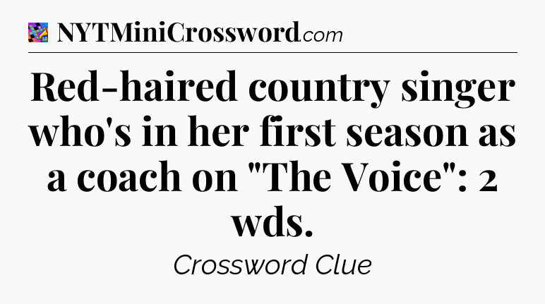 Red-haired country singer who's in her first season as a coach on 