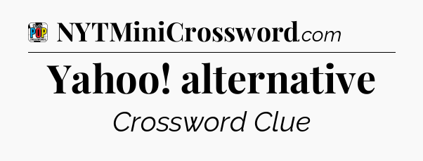 Yahoo! alternative Crossword Clue