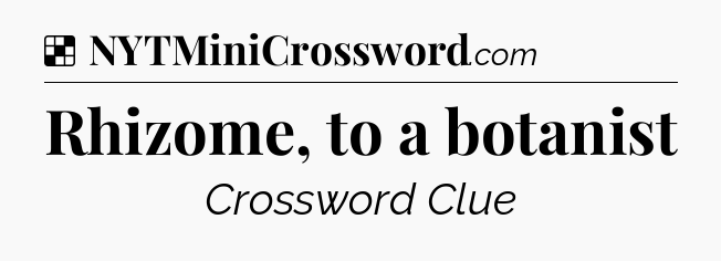 Solution: Rhizome, to a botanist - NYT Crossword