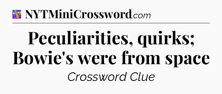 Peculiarities, quirks; Bowie's were from space Codycross