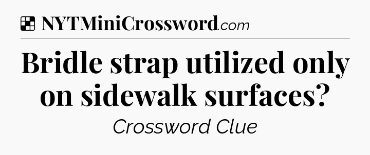 Solution: Bridle strap utilized only on sidewalk surfaces - NYT Crossword