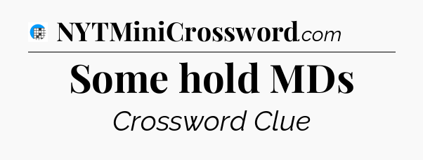 Some hold MDs Crossword Clue
