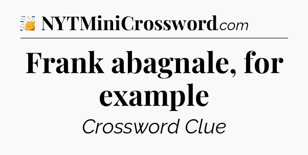 Frank abagnale, for example - 7 Little Words