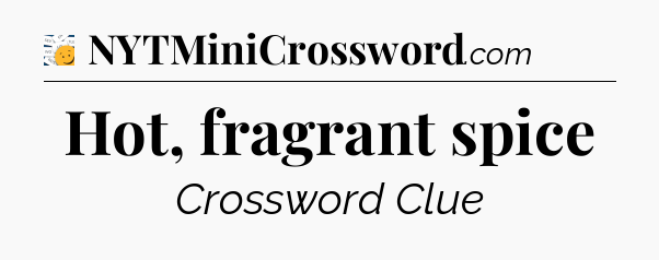 Hot, fragrant spice - 7 Little Words