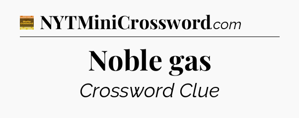 Noble gas - Eugene Sheffer Crossword