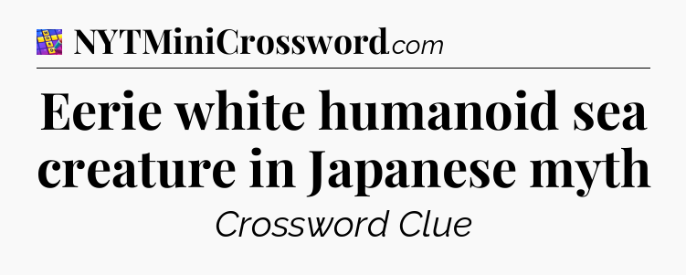 Eerie white humanoid sea creature in Japanese myth Codycross