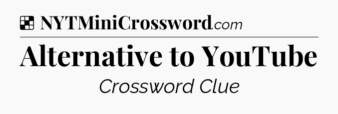 Solution: Alternative to YouTube - NYT Crossword