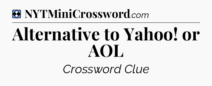 Solution: Alternative to Yahoo! or AOL - NYT Mini Crossword