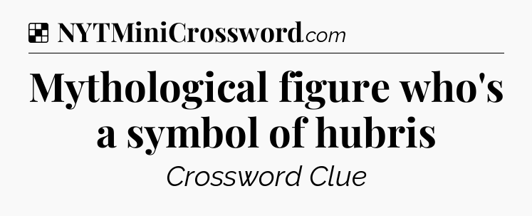 Solution: Mythological figure who's a symbol of hubris - NYT Crossword