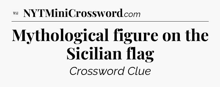 Mythological figure on the Sicilian flag - WSJ Crossword