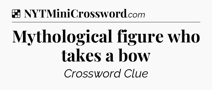 Solution: Mythological figure who takes a bow - NYT Crossword