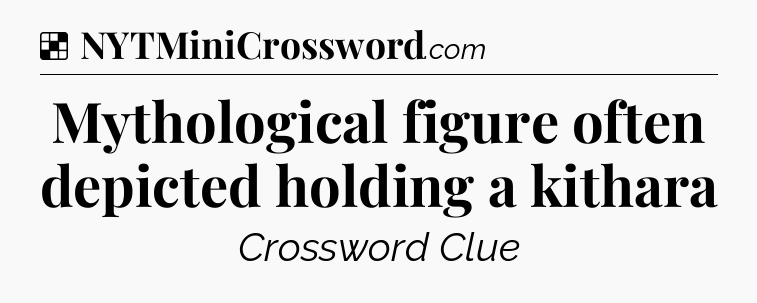 Solution: Mythological figure often depicted holding a kithara - NYT Crossword