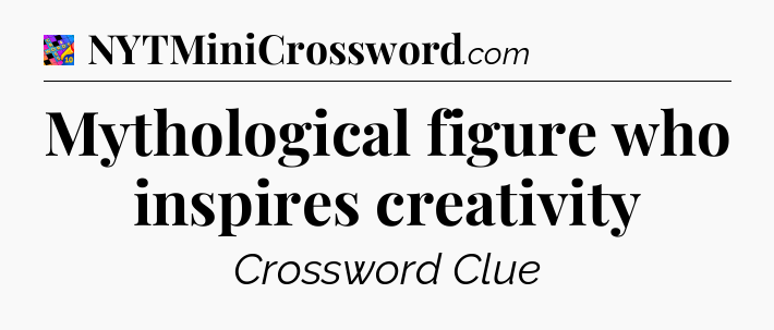 Mythological figure who inspires creativity Crossword Clue