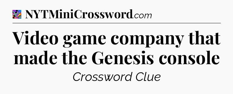 Video game company that made the Genesis console Crossword Clue