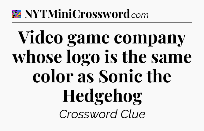 Video game company whose logo is the same color as Sonic the Hedgehog Crossword Clue
