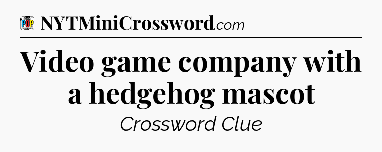 Video game company with a hedgehog mascot Crossword Clue