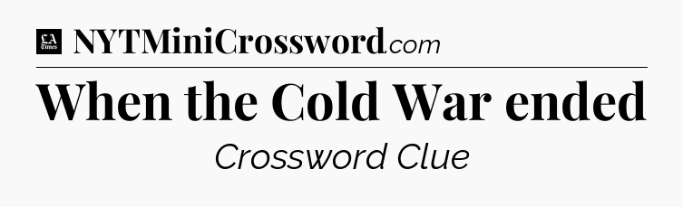 When the Cold War ended - LA Times Crossword