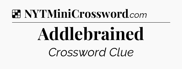 Solution: Addlebrained - NYT Crossword