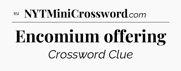 Encomium offering - WSJ Crossword