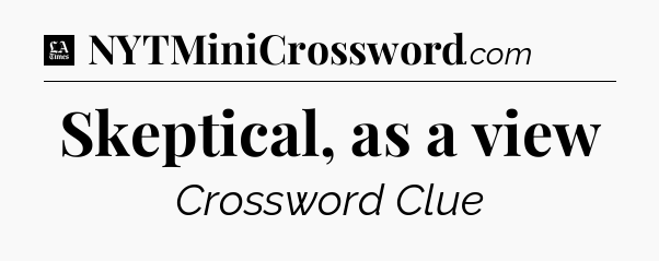 Skeptical, as a view - LA Times Crossword