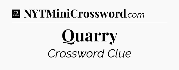 Quarry - LA Times Crossword