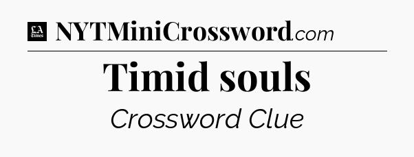 Timid souls - LA Times Crossword