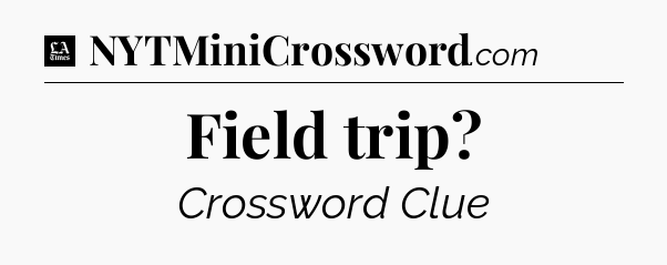 Field trip - LA Times Crossword
