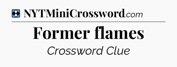Solution: Former flames - NYT Mini Crossword