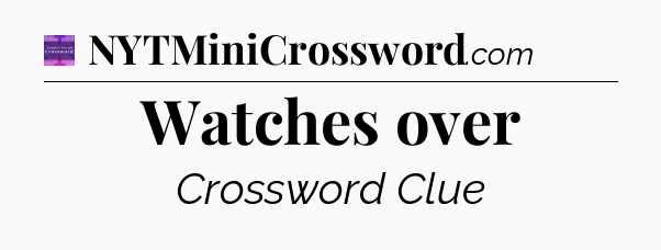 Watches over - Thomas Joseph Crossword