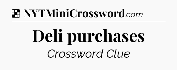 Solution: Deli purchases - NYT Crossword