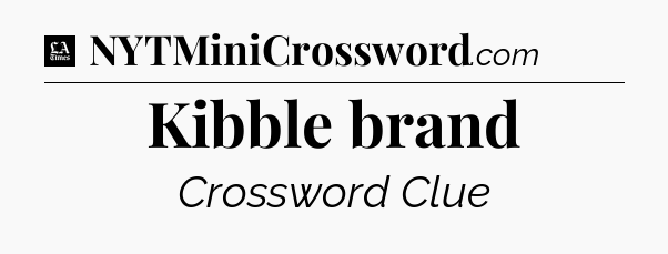 Kibble brand - LA Times Crossword
