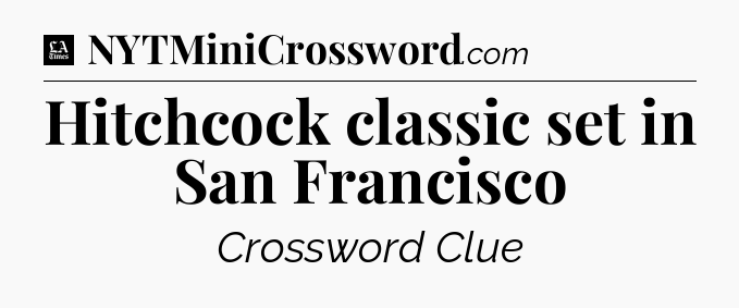 Hitchcock classic set in San Francisco - LA Times Crossword