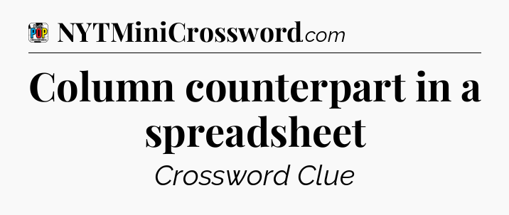Column counterpart in a spreadsheet Crossword Clue