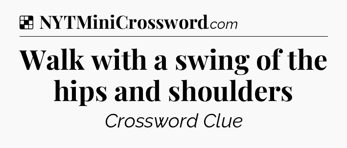Solution: Walk with a swing of the hips and shoulders - NYT Crossword